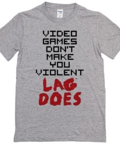 Video Games Don’t make Violent T-shirt