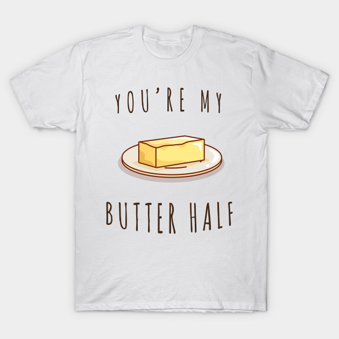 You're My Butter Half Food T-Shirt