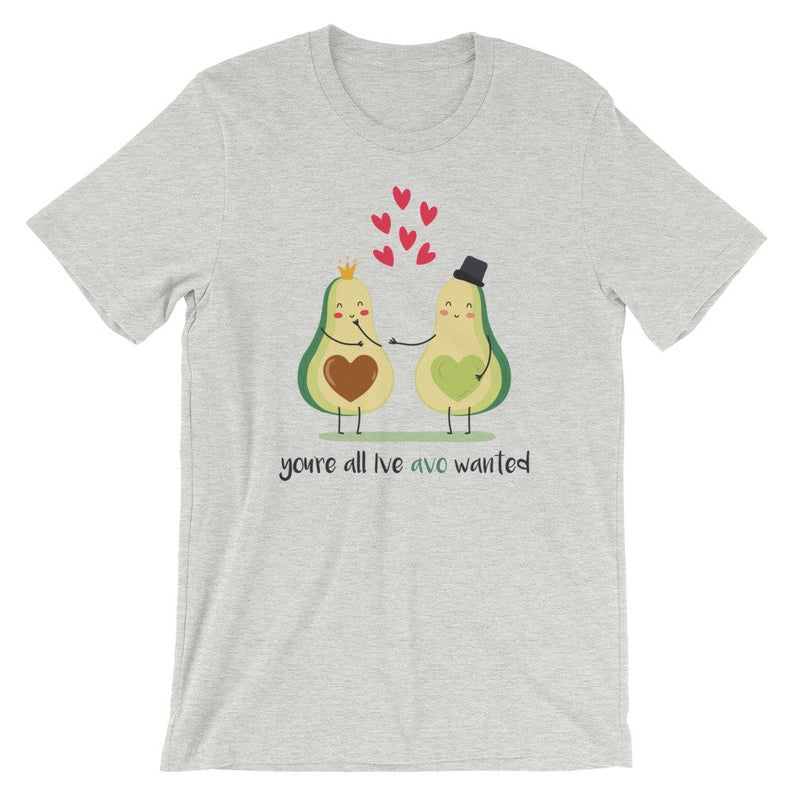 You’re All I’ve Avo Wanted t shirt