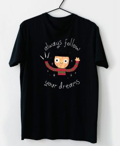 always follow your dreams t shirt