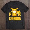 Fuck Corona Pikachu Version t shirt