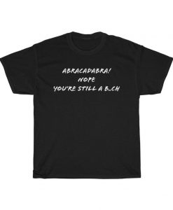 Funny Sarcastic Abracadabr t shirt