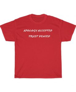 Funny Sarcastic Apology Accepted Trust Denied t shirt