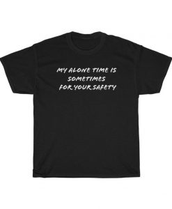 Funny Sarcastic My Alone Time Is SomeTimes t shirt