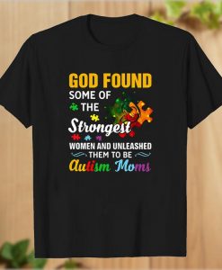 God Found Some Of The Strongest t shirt
