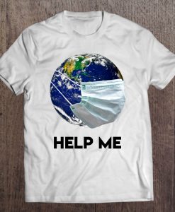 Help Me Earth Coronavirus t shirt