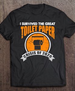 I Survived The Great Toilet Paper Crisis Of 2020 t shirt