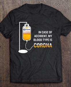 In Case Of Accident My Blood Type Is Corona t shirt