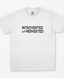 Introverted And Perverted T-Shirt