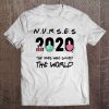 Nurses 2020 The Ones Who Saved The World Coronavirus t shirt