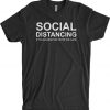 Social Distancing If You Can Read This You're Too Close t shirt