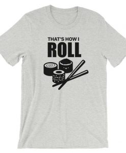 That’s How I Roll T-Shirt