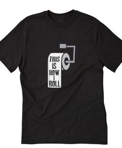 This Is How I Roll Toilet Paper T-Shirt