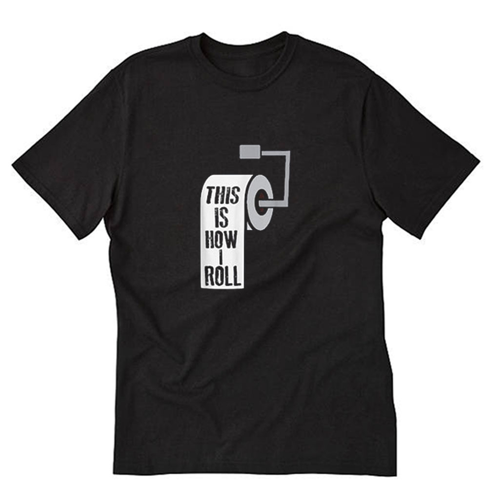 This Is How I Roll Toilet Paper T-Shirt