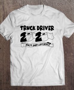 Truck Driver 2020 Shit Just Got Real t shirt