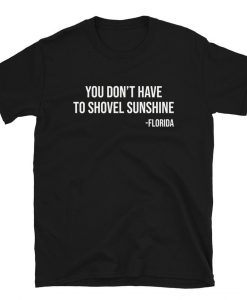 You Don’t Have To Shovel Sunshine T-Shirt