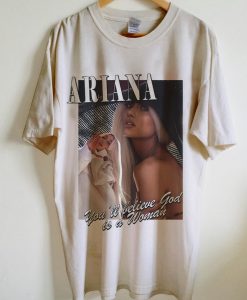 Ariana Grande- You’ll Belive God Is a Woman T-Shirt