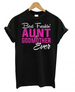 Best Freakin Aunt Godmother Ever T shirtBest Freakin Aunt Godmother Ever T shirt