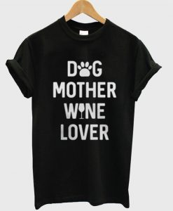 Dog Mother Wine Lover T shirt
