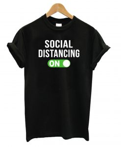 Social Distancing Mode On t shirt