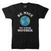 Earth Day Your Mother T shirt