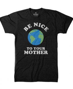 Earth Day Your Mother T shirt