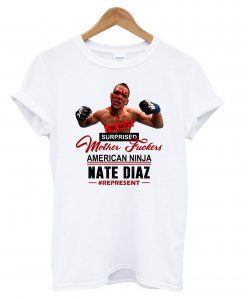 I’m Not Surprised Motherfucker Nate Diaz T shirt