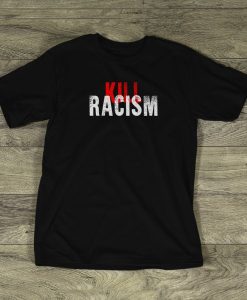 Kill Racism t shirt