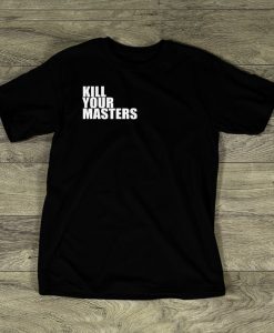 Kill Your Masters T-Shirt