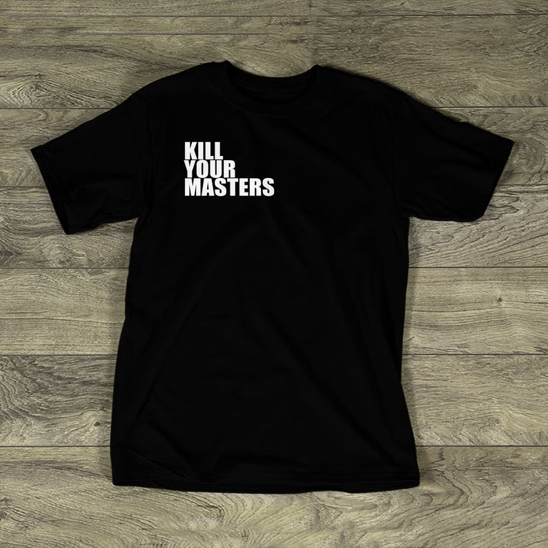 Kill Your Masters T-Shirt