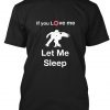 If you love me let me sleep t shirt