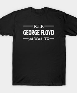 R.I.P GEORGE FLOYD 3rd ward tx t shirt