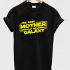 The Best Mother in the Galaxy T shirt