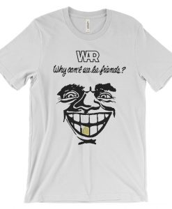 War Why Can't We Be Friends T-Shirt