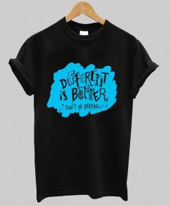 different is better don't be boring t shirt