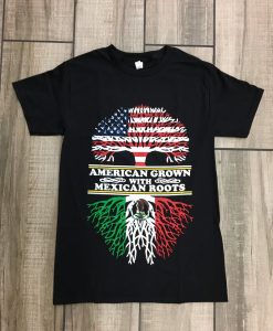 American Grown With Mexican Roots T Shirt