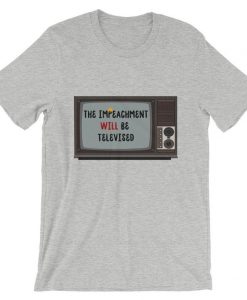 Donald Trump – The Impeachment Will Be Televised Short-Sleeve Unisex T Shirt