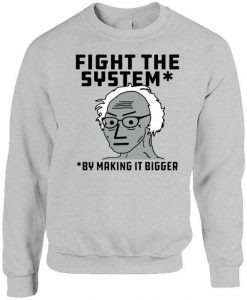 Fight The System By Making It Bigger Sweatshirt