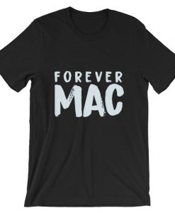 Forever Mac Short-Sleeve UNISEX T Shirt T-Shirt