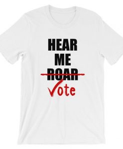 Hear Me Roar Hear Me Vote Short-Sleeve Unisex T Shirt