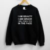 I Am Beauty I Am Grace I Will Punch You In The Face Sweatshirt