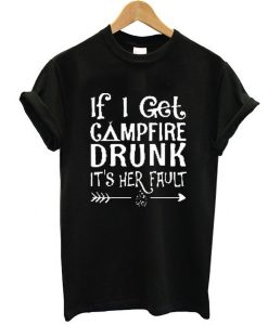 If I get campfire drunk it’s her fault camping outdoor t shirt