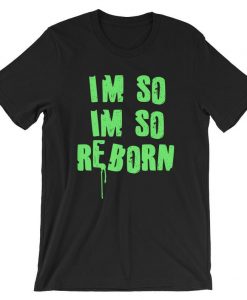 I’m So Reborn Short-Sleeve Unisex T Shirt