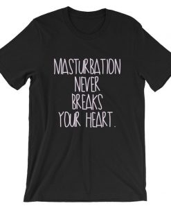 Masturbation Never Breaks Your Heart Short-Sleeve Unisex T Shirt