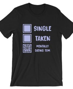 Mentally Dating Tom Holland Single Taken T Shirt