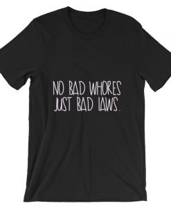 No Bad Whores, Just Bad Laws Short-Sleeve T Shirt