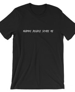 Normal People Scare Me Short-Sleeve Unisex T Shirt