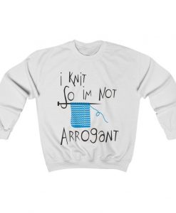 Not Arrogant Sweatshirt