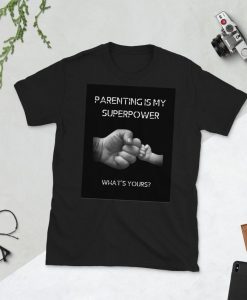 Parenting is My Super Power T-shirt