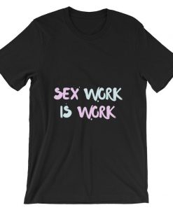 Sex Work Is Work Short-Sleeve T Shirt
